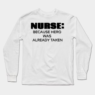 Nurse: Because hero was already taken Long Sleeve T-Shirt